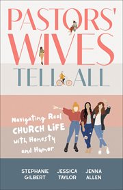 Pastors' Wives Tell All : Navigating Real Church Life with Honesty and Humor cover image