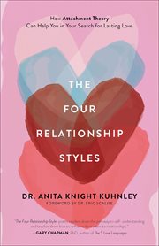 The Four Relationship Styles : How Attachment Theory Can Help You in Your Search for Lasting Love cover image