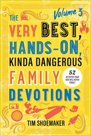 The Very Best, Hands-On, Kinda Dangerous Family Devotions,. Volume 3 cover image
