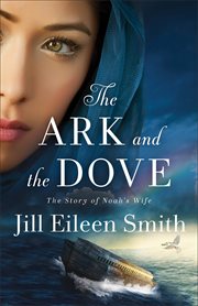 The Ark and the Dove : The Story of Noah's Wife cover image
