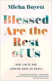 Blessed Are the Rest of Us : How Limits and Longing Make Us Whole cover image