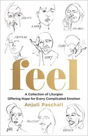 Feel : A Collection of Liturgies Offering Hope for Every Complicated Emotion cover image
