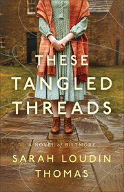 These Tangled Threads : A Novel of Biltmore cover image