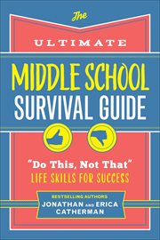 The Ultimate Middle School Survival Guide : "Do This, Not That" Life Skills for Success cover image