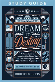 Dream to Destiny Study Guide : A Proven Guide to Navigating Life's Biggest Tests and Unlocking Your God-Given Purpose cover image