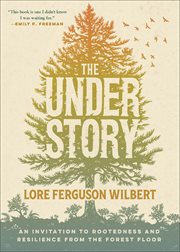 The Understory : An Invitation to Rootedness and Resilience from the Forest Floor cover image