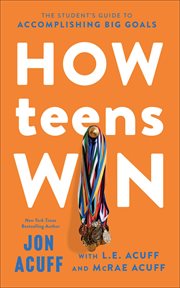 How Teens Win : The Student's Guide to Accomplishing Big Goals cover image