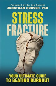 Stress Fracture : Your Ultimate Guide to Beating Burnout cover image