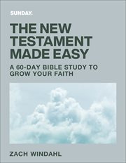 The New Testament Made Easy : A 60-Day Bible Study to Grow Your Faith cover image