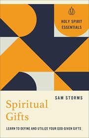 Spiritual Gifts (Holy Spirit Essentials) : Learn To Define And Utilize Your God-given Gifts cover image