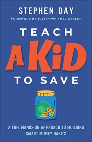 Teach a Kid to Save : A Fun, Hands-on Approach To Building Smart Money Habits cover image