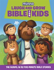 Laugh and Grow Bible for Kids : The Gospel in 52 Five-minute Bible Stories cover image