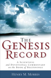 The genesis record : a scientific and devotional commentary on the book of beginnings cover image