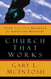 Church That Works : Your One-Stop Resource for Effective Ministry cover image