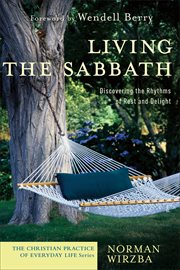 Living the Sabbath : Discovering the Rhythms of Rest and Delight cover image