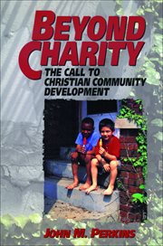 Beyond Charity the Call to Christian Community Development cover image