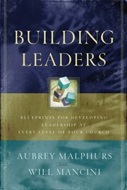 Building Leaders : Blueprints for Developing Leadership at Every Level of Your Church cover image