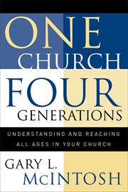 One Church, Four Generations : Understanding and Reaching All Ages in Your Church cover image
