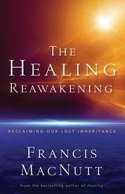 The healing reawakening reclaiming our lost inheritance cover image