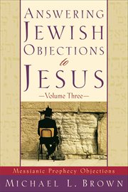 Answering jewish objections to jesus : volume 3 cover image