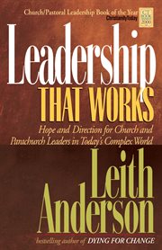 Leadership that works hope and direction for church and parachurch leaders in today's complex world cover image