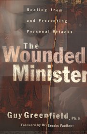 Wounded Minister, The : Healing from and Preventing Personal Attacks cover image