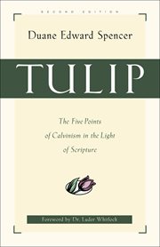 Tulip the Five Points of Calvinism in the Light of Scripture cover image