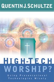 High-Tech Worship? Using Presentational Technologies Wisely cover image