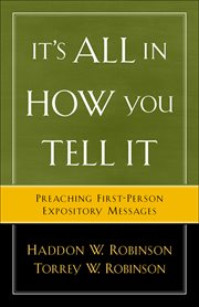 It's All in How You Tell It Preaching First-Person Expository Messages cover image