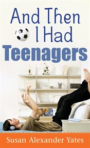 And then I had teenagers encouragement for parents of teens and preteens cover image