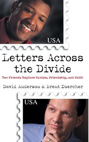 Letters across the divide two friends explore racism, friendship, and faith cover image
