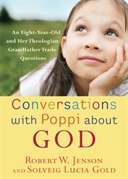 Conversations with Poppi about God an Eight-Year-Old and Her Theologian Grandfather Trade Questions cover image
