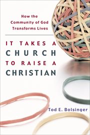 It takes a church to raise a christian. How the Community of God Transforms Lives cover image