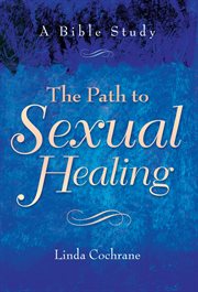 Path to Sexual Healing, The : a Bible Study cover image