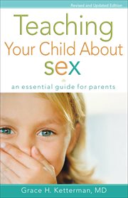 Teaching Your Child about Sex : an Essential Guide for Parents cover image