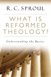What is Reformed Theology? Understanding the Basics cover image