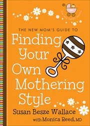 The new mom's guide to finding your own mothering style cover image