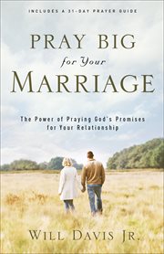 Pray Big for Your Marriage the Power of Praying God's Promises for Your Relationship cover image
