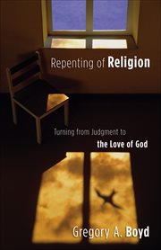 Repenting of religion turning from judgment to the love of god cover image