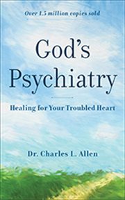 God's psychiatry healing for the troubled heart and spirit cover image