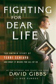 Fighting for Dear Life the Untold Story of Terri Schiavo and What It Means for All of Us cover image