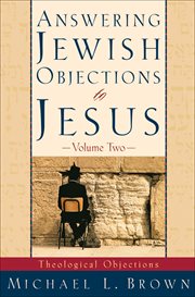 Answering Jewish Objections to Jesus : Theological Objections cover image