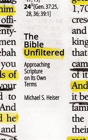 The Bible Unfiltered : Approaching Scripture On Its Own Terms cover image