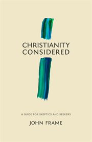Christianity Considered : A Guide For Skeptics And Seekers cover image