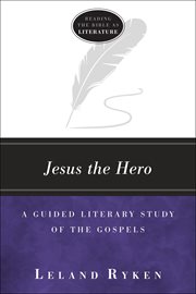 Jesus the Hero : A Guided Literary Study Of The Gospels cover image