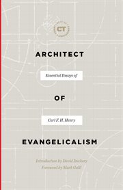 Architect of Evangelicalism (Best of Christianity Today) : Essential Essays Of Carl F. H. Henry cover image