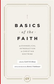 Basics of the Faith : An Evangelical Introduction To Christian Doctrine cover image