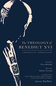 The Theology of Benedict XVI : A Protestant Appreciation cover image