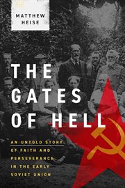The Gates of Hell : An Untold Story Of Faith And Perseverance In The Early Soviet Union cover image