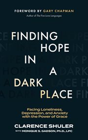 Finding Hope in a Dark Place : Facing Loneliness, Depression, And Anxiety With The Power Of Grace cover image
